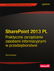 SharePoint 2013 PL. Praktyczne zarzdzanie zasobami informacyjnymi w przedsibiorstwie