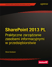 SharePoint 2013 PL. Praktyczne zarzdzanie zasobami informacyjnymi w przedsibiorstwie