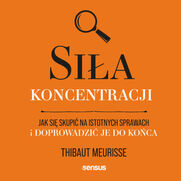 Sia koncentracji. Jak si skupi na istotnych sprawach i doprowadzi je do koca