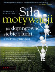 Sia motywacji - jak dopingowa siebie i ludzi, z ktrymi pracujesz
