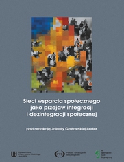 Sieci wsparcia spoecznego jako przejaw integracji i dezintegracji spoecznej