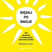 Sigaj po swoje. 102 sposoby na budowanie pewnoci siebie