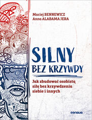 Silny bez krzywdy. Jak zbudowa osobist si bez krzywdzenia siebie i innych