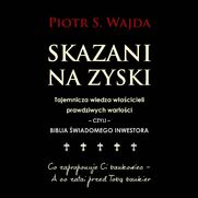 Skazani na zyski. Tajemnicza wiedza wacicieli prawdziwych wartoci - czyli - biblia wiadomego inwestora