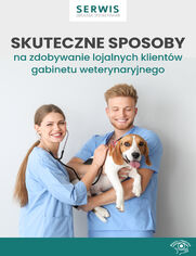 Skuteczne sposoby na zdobywanie lojalnych klientw gabinetu weterynaryjnego