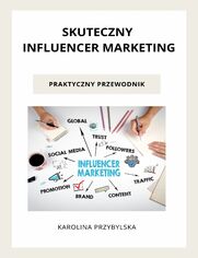 Skuteczny influencer marketing - praktyczny przewodnik