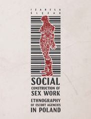 Social Construction of Sex Work. Ethnography of Escort Agencies in Poland