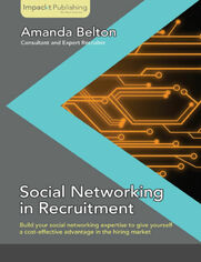 Social Networking in Recruitment. Build your social networking expertise to give yourself a cost-effective advantage in the hiring market with this book and