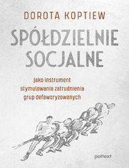 Spdzielnie socjalne jako instrument stymulowania zatrudnienia grup defaworyzowanych