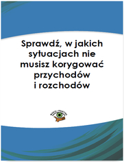 Sprawd, w jakich sytuacjach nie musisz korygowa przychodw i kosztw