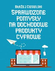 Sprawdzone pomysy nadochodowe produkty cyfrowe