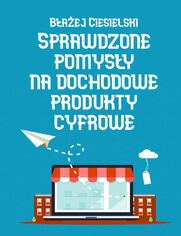 Sprawdzone pomysy nadochodowe produkty cyfrowe