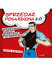 Sprzeda pogbiona 2.0. Sprzedawaj wicej, skuteczniej i za kadym razem