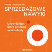 Sprzedaowe nawyki. Mikrornice, ktre generuj makroefekty