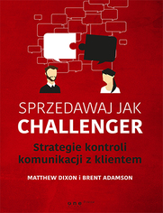 Sprzedawaj jak Challenger. Strategie kontroli komunikacji z klientem