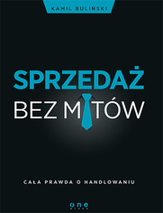 Sprzeda� bez mit�w. Ca�a prawda o handlowaniu