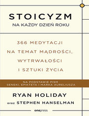 Stoicyzm na kady dzie roku. 366 medytacji na temat mdroci, wytrwaoci i sztuki ycia