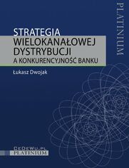 Strategia wielokanaowej dystrybucji a konkurencyjno banku