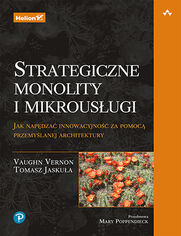 Strategiczne monolity i mikrousugi. Jak napdza innowacyjno za pomoc przemylanej architektury