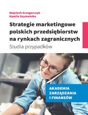 Strategie marketingowe polskich przedsibiorstw na rynkach zagranicznych. Studia przypadkw
