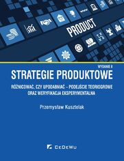 Strategie produktowe. Rnicowa, czy upodabnia - podejcie teoriogrowe oraz weryfikacja eksperymentalna. Wyd. II