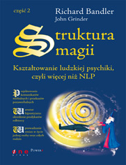 Struktura magii. Ksztatowanie ludzkiej psychiki, czyli wicej ni NLP. Cz 2