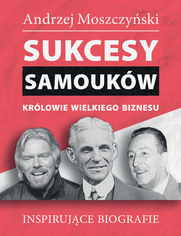 Sukcesy samoukw - Krlowie wielkiego biznesu