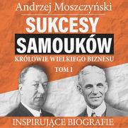 Sukcesy samoukw - Krlowie wielkiego biznesu. Tom 1