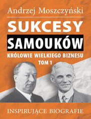 Sukcesy samoukw - Krlowie wielkiego biznesu. Tom 1