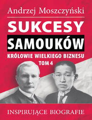 Sukcesy samoukw - Krlowie wielkiego biznesu. Tom 4