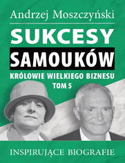 Sukcesy samoukw - Krlowie wielkiego biznesu. Tom 5