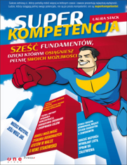 Superkompetencja. Sze fundamentw, dziki ktrym osigniesz peni swoich moliwoci