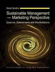 Sustainable Management - Marketing Perspective. Essence, Determinants and Manifestations