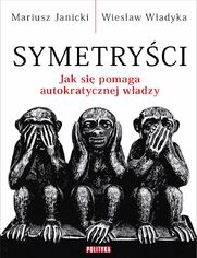 Symetryci. Jak si pomaga autokratycznej wadzy