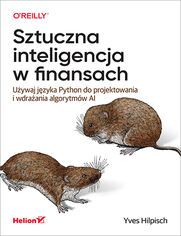 Sztuczna inteligencja w finansach. Uywaj jzyka Python do projektowania i wdraania algorytmw AI