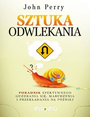 Sztuka odwlekania. Poradnik efektywnego guzdrania si, marudzenia i przekadania na pniej