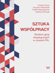 Sztuka wsppracy. Studium grup artystycznych w czasach PRL