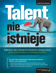Talent nie istnieje. Droga do praktycznego osigania mistrzowskich umiejtnoci