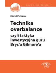 Technika overbalance, czyli taktyka inwestycyjna guru Bryc'a Gilmore'a