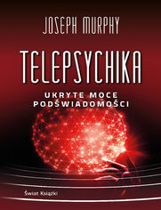 Telepsychika. Ukryte moce podwiadomoci