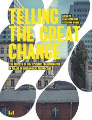 Telling the Great Change. The Process of the Systemic Transformation in Poland in Biographical Perspective