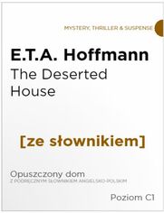 The Deserted House z podrcznym sownikiem angielsko-polskim. Poziom C1