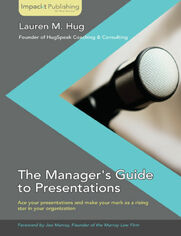 The Manager's Guide to Presentations. Ace the first presentation you deliver as a new manager and make your mark as a rising star in your organization with this book and