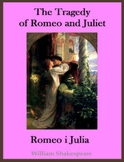 The Tragedy of Romeo and Juliet. Romeo i Julia - publikacja w jzyku angielskim i polskim