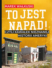 To jest napad! Czyli kawaek nieznanej historii Ameryki