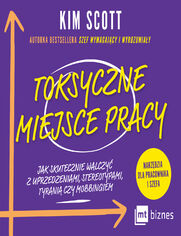 Toksyczne miejsce pracy. Jak skutecznie walczy z uprzedzeniami, stereotypami, tyrani czy mobbingiem