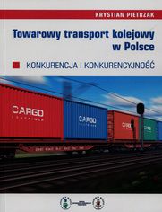 Towarowy transport kolejowy w Polsce. Konkurencja i konkurencyjno