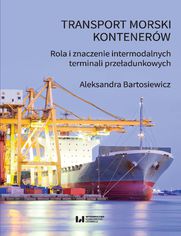 Transport morski kontenerw. Rola i znaczenie intermodalnych terminali przeadunkowych