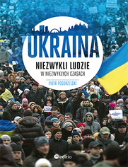 Ukraina. Niezwykli ludzie w niezwykych czasach