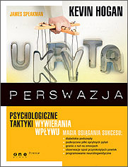 Ukryta perswazja. Psychologiczne taktyki wywierania wpywu